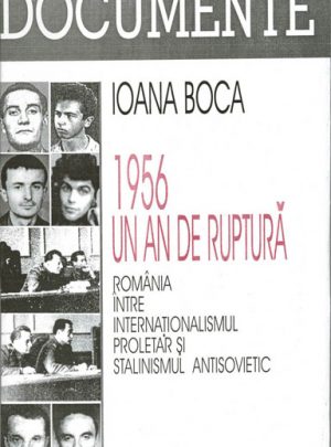 1956 – un an de ruptură. România între internaţionalismul proletar şi stalinismul antisovietic