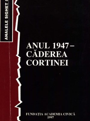 Anul 1947 – căderea cortinei