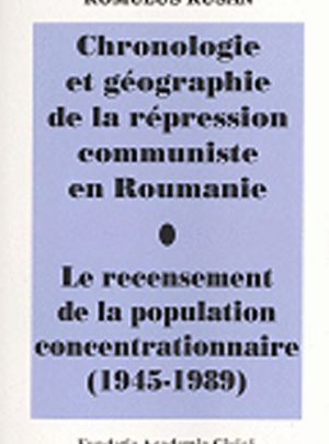 Chronologie et geographie de la repression communiste en Roumanie. Le recensement de la population concentrationnaire (1945-1989)