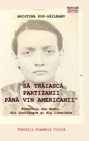 Să trăiască partizanii până vin americanii! Povestiri din munţi, din închisoare şi din libertate
