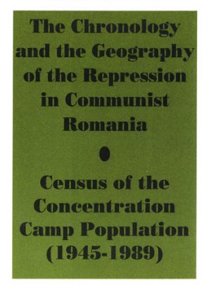 The Chronology and the Geography of the Repression in Communist Romania. Census of the Concentration Camp Population (1945-1989)