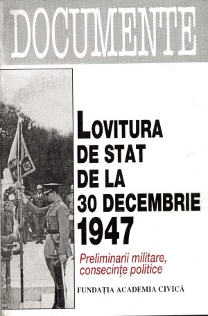 Lovitura de stat din 30 decembrie 1947. Preliminarii militare şi consecinţe politice