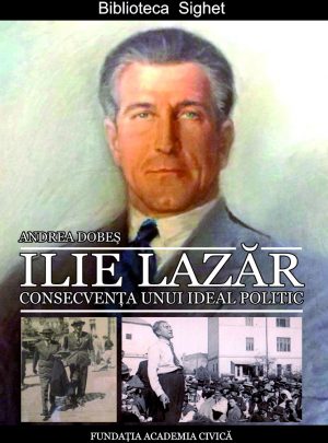 Ilie Lazăr. Consecvența unui ideal politic