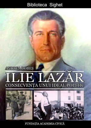 Ilie Lazăr. Consecvența unui ideal politic