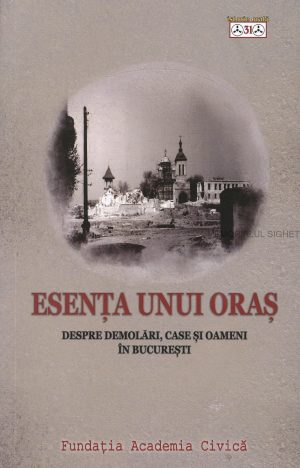 Esența unui oraș. Despre demolări, case și oameni în București