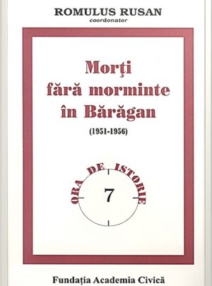 Romulus Rusan (coordonator): Morți fără morminte în Bărăgan (1951-1956)