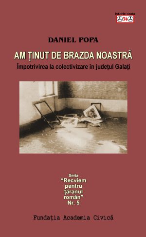 Daniel Popa, Am ținut de brazda noastră. Împotrivirea la colectivizare în județul Galați