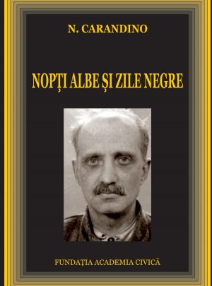 N. Carandino: Nopți albe și zile negre Memorii din închisorile și lagărele comuniste