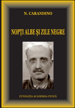 N. Carandino: Nopți albe și zile negre Memorii din închisorile și lagărele comuniste
