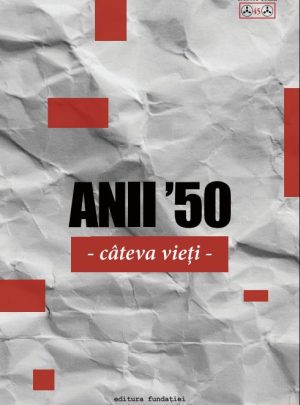 Anii 50. Câteva vieți