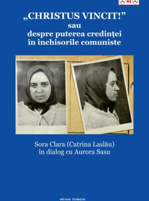 ”Christus Vincit!” sau despre puterea credinței în închisorile comuniste